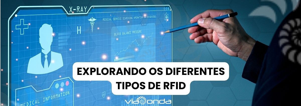 Explorando os diferentes tipos de rfid - viaonda rfid