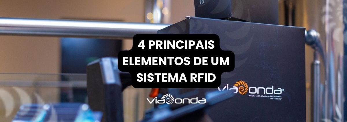 4 principais elementos de um sistema rfid - viaonda rfid