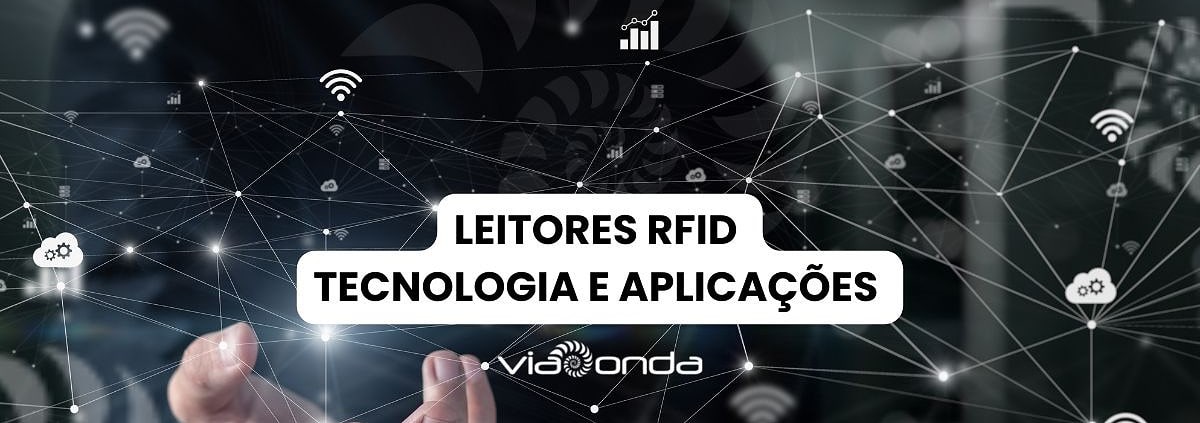Leitores rfid uhf - blog - viaonda rfid