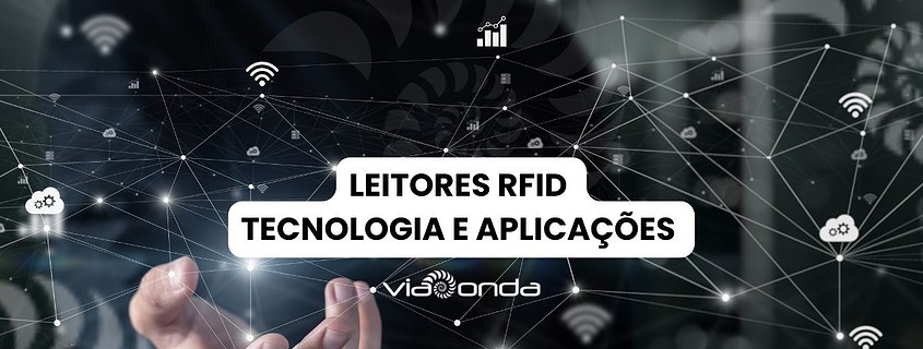 Leitores rfid uhf - blog - viaonda rfid