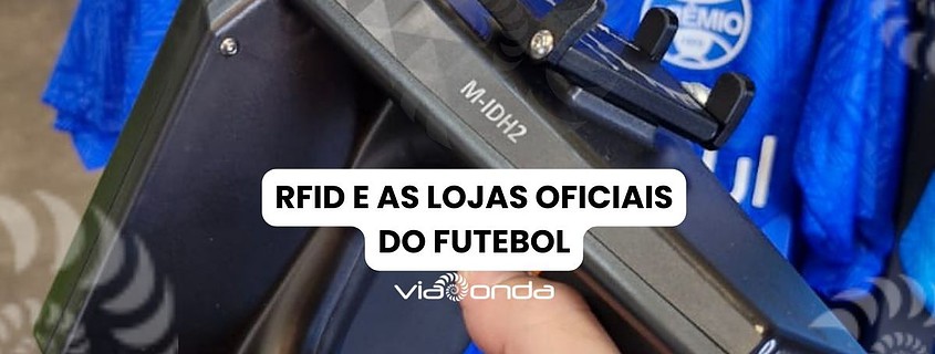 Lojas oficiais-rfid no futebol - viaonda rfid- blog