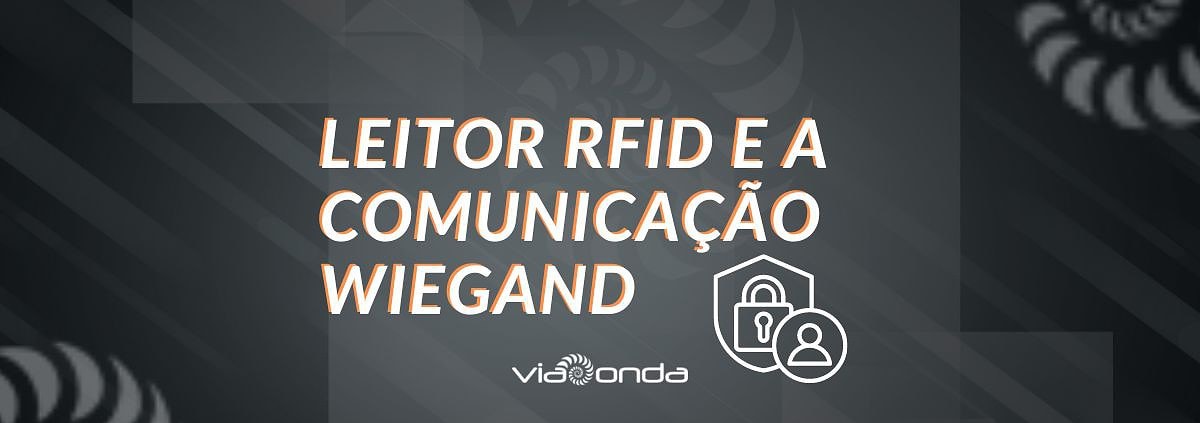 Leitor rfid e a comunicação wiegand - blog-viaonda rfid