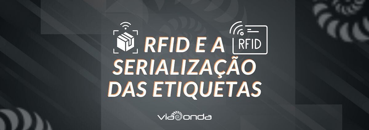 Rfid e serialização das etiquetas-viaonda rfid
