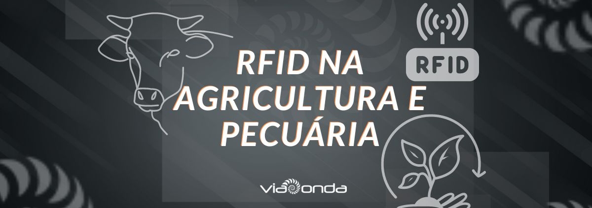 Rfid na agricultura e pecuária - viaonda rfid - blog