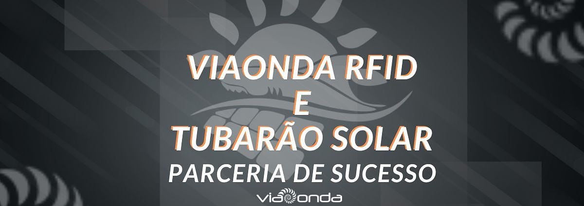 Viaonda rfid e tubarão solar - parceria de sucesso