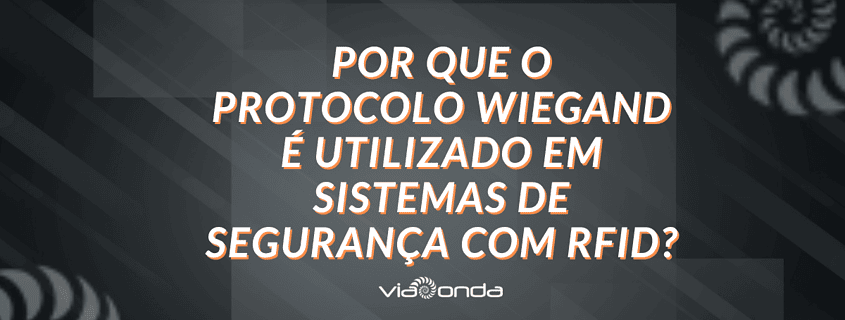 Protocolo wiegand com rfid - blog - viaonda rfid
