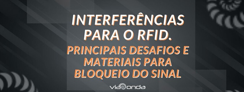 Interferências para o rfid - principais desafios-blog-viaonda rfid