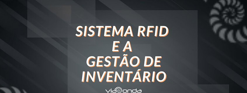 Sistema rfid e a gestão de inventário - blog-viaonda rfid