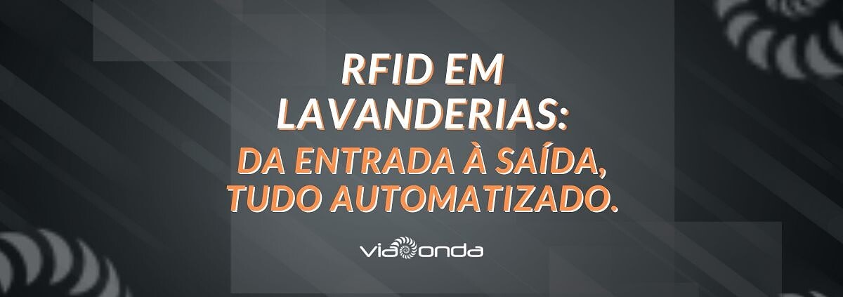 Rfid em lavanderias: da entrada à saída, tudo automatizado.