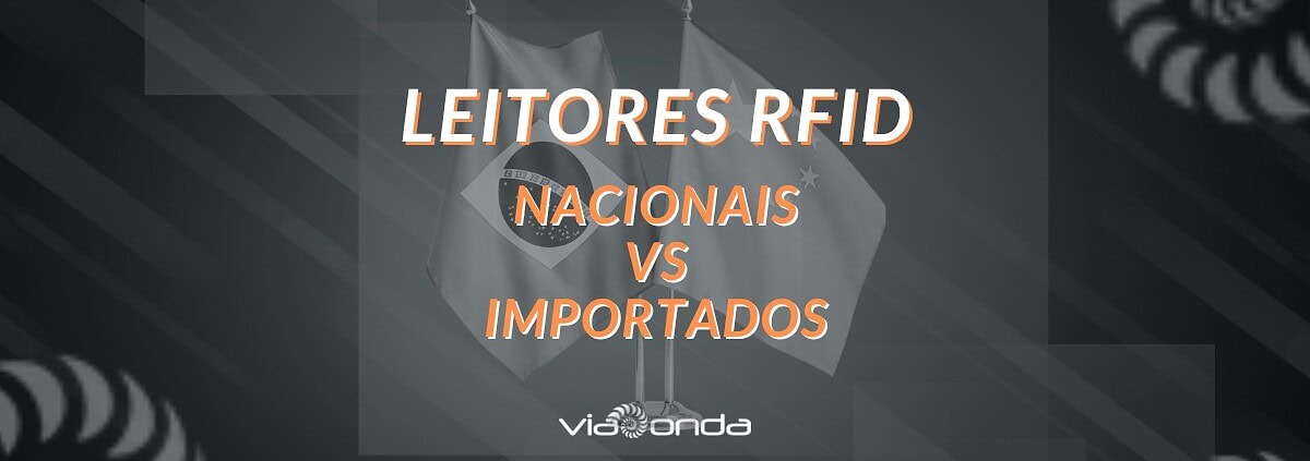 Leitores rfid - nacionais versus importados - blog_viaonda rfid