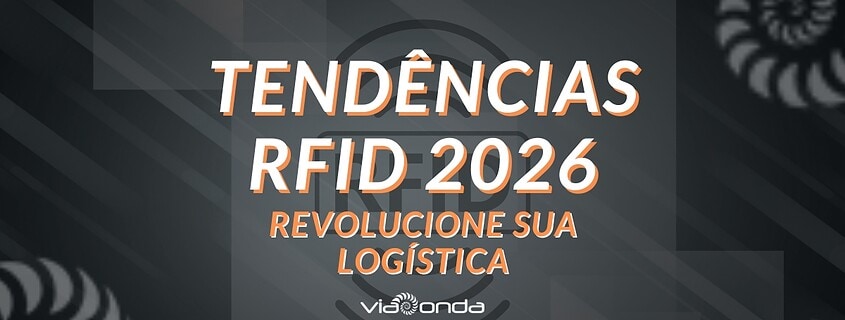 Tendências rfid 2026 - revolucione sua logística - blog- viaonda rfid