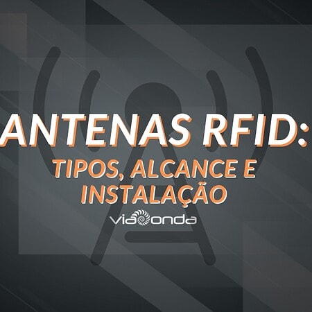 Antenas rfid: tipos, alcance e instalação - blog - viaonda rfid