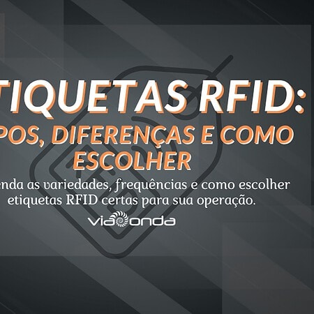 Etiquetas rfid: tipos, diferenças e como escolher. Entenda as variedades, frequencias e como escolher as etiquetas rfid certas para sua operação - blog - viaonda rfid