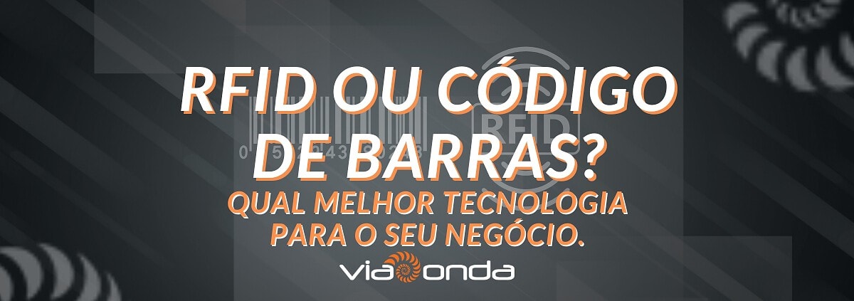 Código de barras ou rfid? Qual melhor tecnologia para o seu negócio? - blog - viaonda rfid
