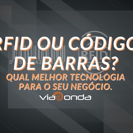 Código de barras ou rfid? Qual melhor tecnologia para o seu negócio? - blog - viaonda rfid