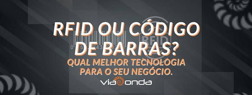 Código de barras ou rfid? Qual melhor tecnologia para o seu negócio? - blog - viaonda rfid