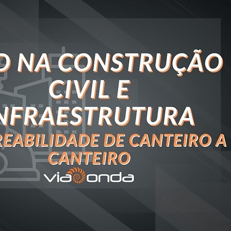 Rfid na construção civil e infraestrutura - rastreabilidade de canteiro a canteiro - blog - viaonda rfid