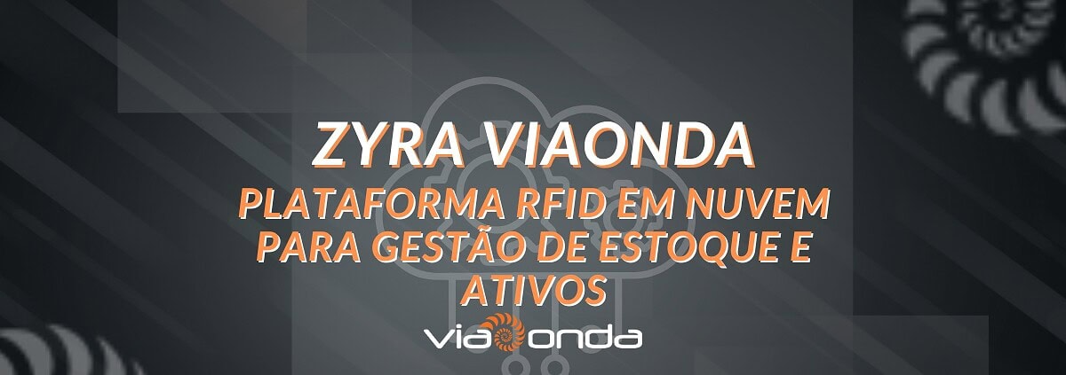 Zyra viaonda - a plataforma rfid em nuvem para gestão de estoque e ativos - blog - viaonda rfid