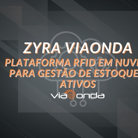 Zyra viaonda - a plataforma rfid em nuvem para gestão de estoque e ativos - blog - viaonda rfid