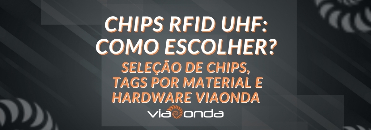 Chips rfid uhf: como escolher entre nxp, monza e outros - blog - viaonda rfid