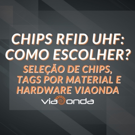 Chips rfid uhf: como escolher entre nxp, monza e outros - blog - viaonda rfid