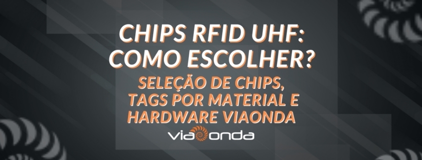 Chips rfid uhf: como escolher entre nxp, monza e outros - blog - viaonda rfid