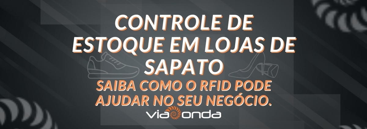 Controle de estoque loja de sapatos blog viaonda rfid - viaonda rfid