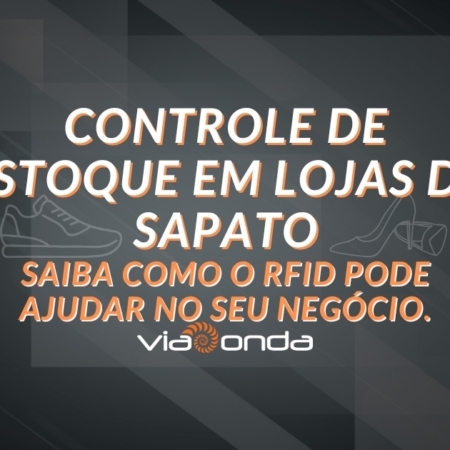 Controle de estoque loja de sapatos blog viaonda rfid - viaonda rfid