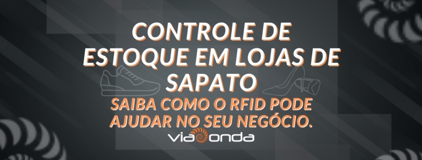Controle de estoque loja de sapatos blog viaonda rfid - viaonda rfid