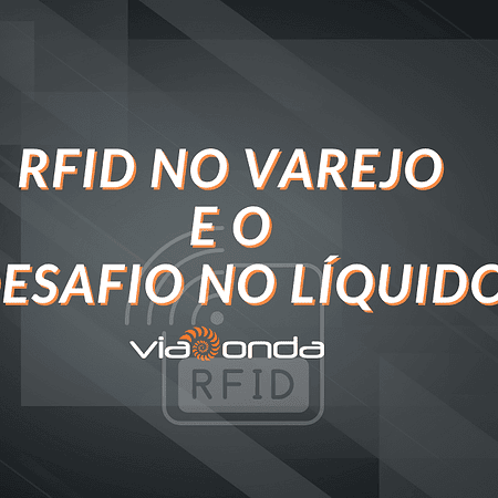 Rfid no varejo e o desafio no liquído - blog - viaonda rfid
