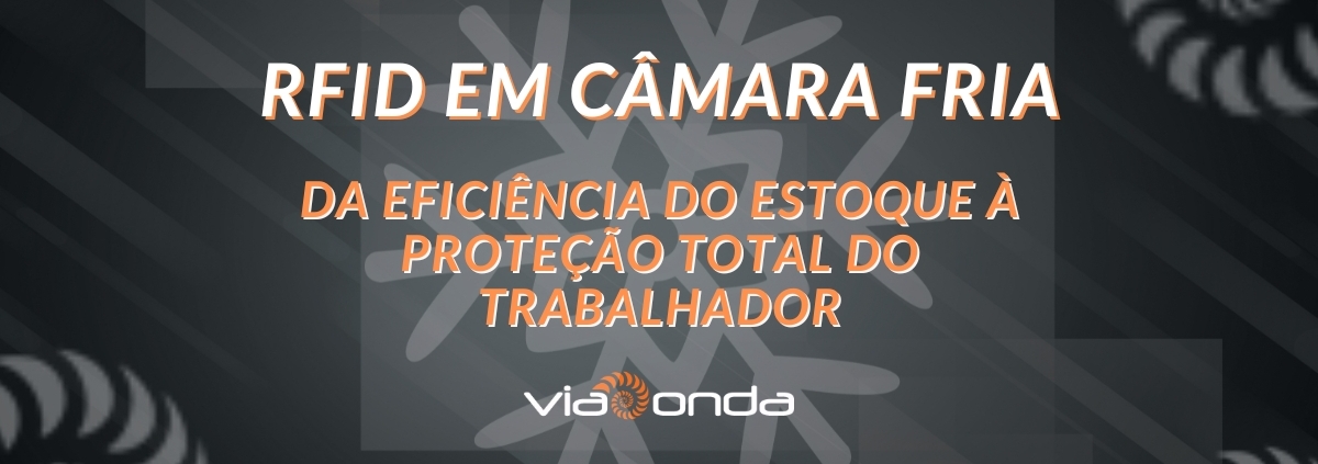 Rfid Em Câmara Fria (Rfid Em Camara Fria Blog Viaonda Rfid) Rfid em câmara fria - da eficência do estoque à proteção total do trabalhador - blog - viaonda rfid
