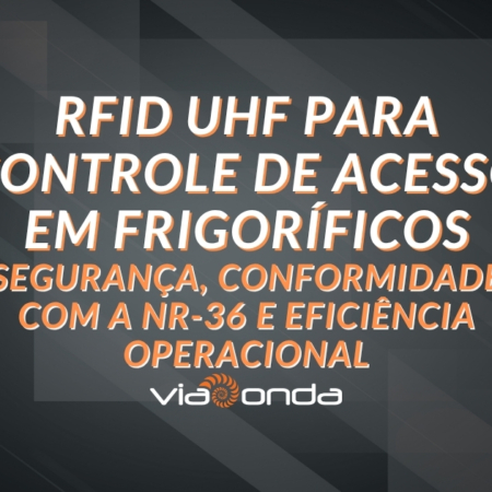 Rfid uhf para controle de acesso em frigorifico blog viaonda rfid - viaonda rfid
