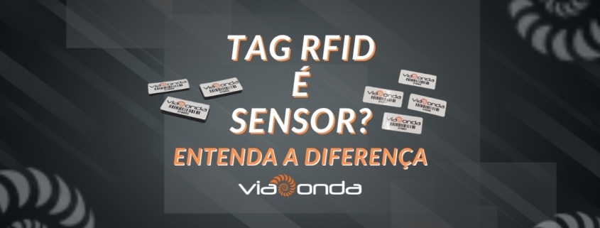 Tag rfid é sensor? Entenda a diferença - blog - viaonda rfid