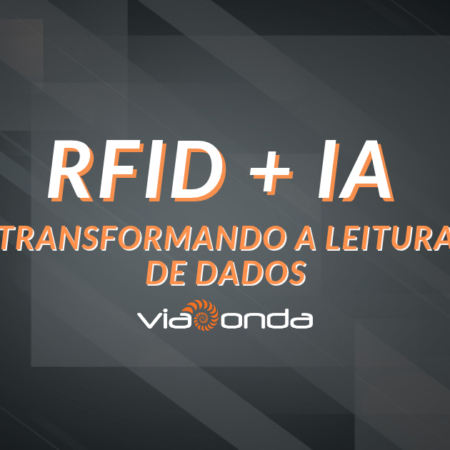 Rfid + Ia: Transformando A Leitura De Dados (Rfid Ia Transformando A Leitura De Dados Blog Viaonda Rfid) Rfid + ia: transformando a leitura em dados - blog - viaonda rfid