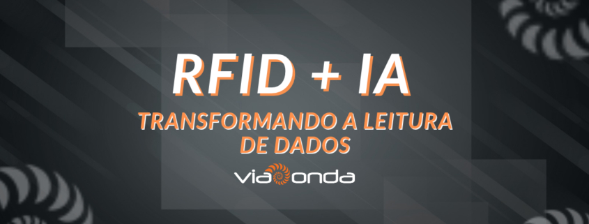 Rfid + Ia: Transformando A Leitura De Dados (Rfid Ia Transformando A Leitura De Dados Blog Viaonda Rfid) Rfid + ia: transformando a leitura em dados - blog - viaonda rfid
